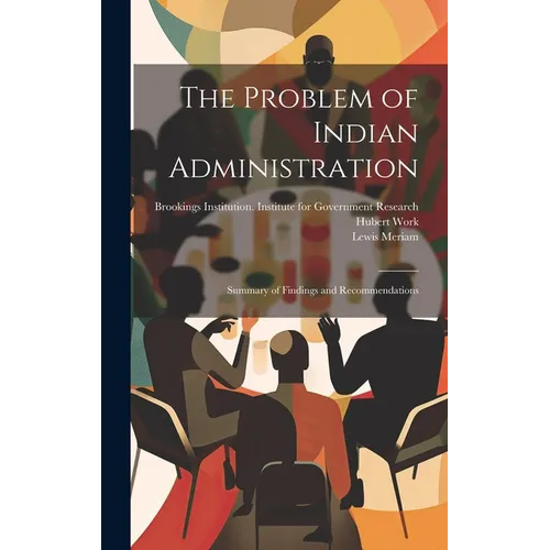 The Problem of Indian Administration: Summary of Findings and Recommendations