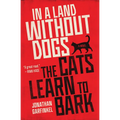 In a Land Without Dogs the Cats Learn to Bark - Paperback
