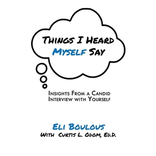Things I Heard Myself Say: Insights From A Candid Interview With Yourself - Paperback