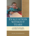 Evaluation Without Tears: 101 Ways to Evaluate the Work of Students - Paperback