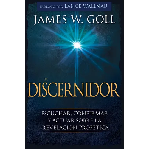 El Discernidor: Escuchar, Confirmar Y Actuar Sobre La Revelación Profética - Paperback