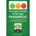 The Good, The Bad & The Ugly Paramedic: A book for growing the good, breaking the bad and undoing the ugly in paramedicine - Paperback