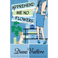 Apprehend Me No Flowers: A Madison Night Mystery - Paperback