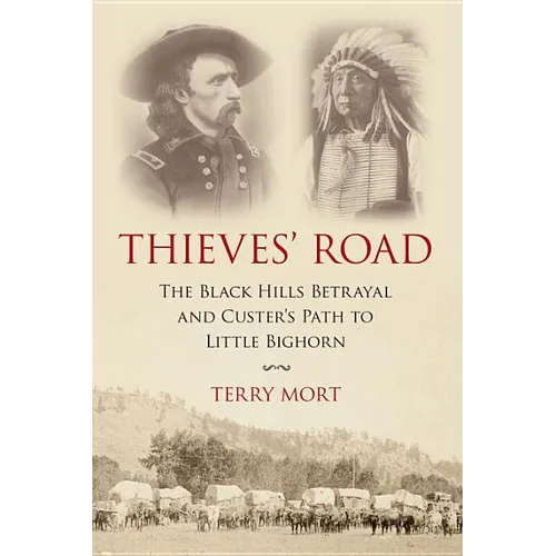 Thieves' Road: The Black Hills Betrayal and Custer's Path to Little Bighorn