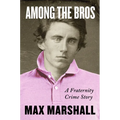 Among the Bros: A Fraternity Crime Story - Hardcover