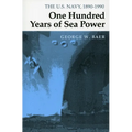 One Hundred Years of Sea Power: The U. S. Navy, 1890-1990