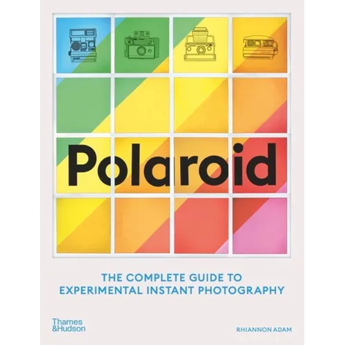 Polaroid: The Complete Guide to Experimental Instant Photography - Paperback