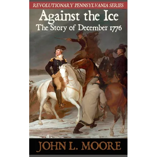 Against the Ice: The story of December 1776 - Paperback