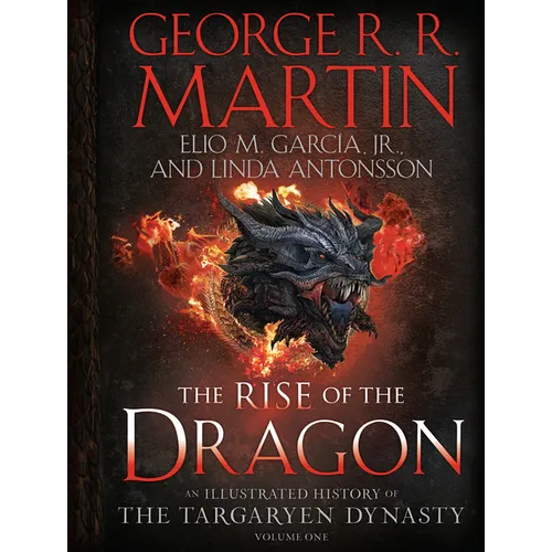The Rise of the Dragon: An Illustrated History of the Targaryen Dynasty, Volume One - Hardcover