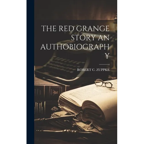 The Red Grange Story an Authobiography - Hardcover