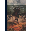 The Battle Of Big Bethel, Volumes 1-4