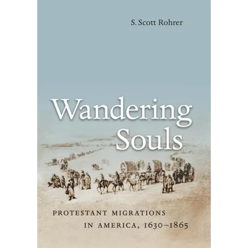 Wandering Souls: Protestant Migrations in America, 1630-1865