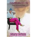 Trauma Raised Me: From the Ashes I Rise - Paperback