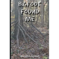 Bigfoot Found Me - Paperback