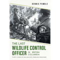 The Last Wildlife Control Officer in British Columbia: Thirty Years of Dealing with Problem Predators