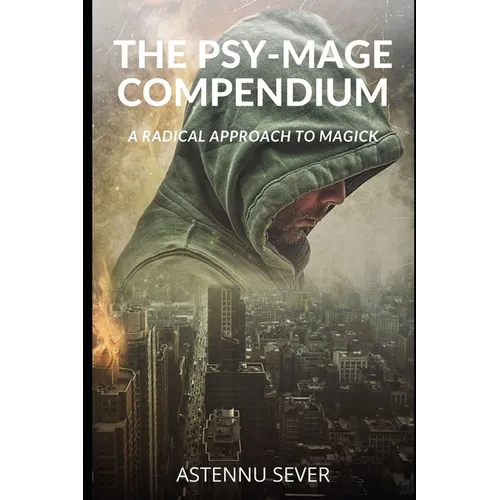 The Psy-Mage Compendium: A Radical Approach to Magick - Paperback