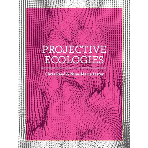 Projective Ecologies: Ecology, Research, and Design in the Climate Age - Paperback