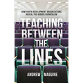 Teaching Between the Lines: How Youth Development Organizations Reveal the Hidden Curriculum - Paperback