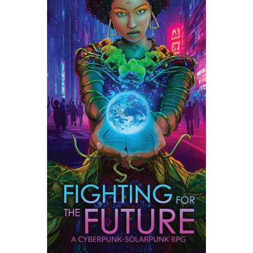 Fighting for the Future: A Cyberpunk-Solarpunk RPG - Hardcover