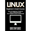 LINUX Beginner's Crash Course: Linux for Beginner's Guide to Linux Command Line, Linux System & Linux Commands - Paperback