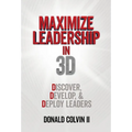 Maximize Leadership In 3D: Discover, Develop, & Deploy Leaders - Hardcover