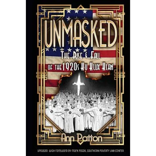 Unmasked!: The Rise & Fall of the 1920s Ku Klux Klan