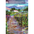 In Heidegger's Vineyard: Reflections and Mystical Vignettes - Hardcover