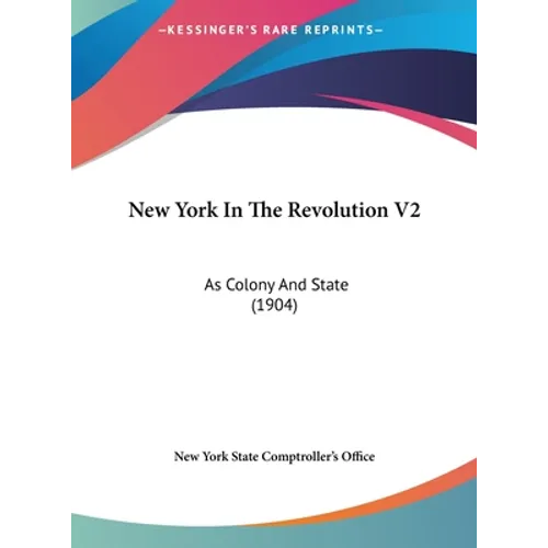 New York In The Revolution V2: As Colony And State (1904)