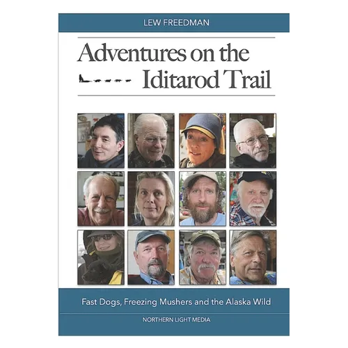 Adventures on the Iditarod Trail: Fast Dogs, Freezing Mushers and the Alaska Wild