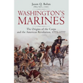 Washington's Marines: The Origins of the Corps and the American Revolution, 1775-1777 - Hardcover