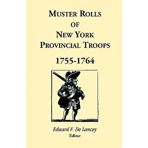 Muster Rolls of New York Provincial Troops, 1755-1764