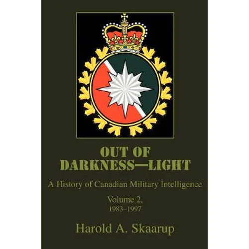 Out of Darkness--Light: A History of Canadian Military Intelligence