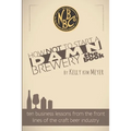 How NOT To Start A Damn Brewery: Ten Business Lessons From The Front Lines of The Craft Beer Industry - Paperback