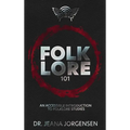 Folklore 101: An Accessible Introduction to Folklore Studies - Hardcover