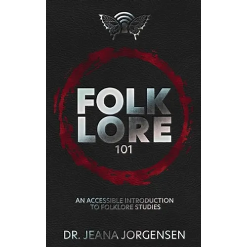Folklore 101: An Accessible Introduction to Folklore Studies - Hardcover