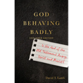 God Behaving Badly: Is the God of the Old Testament Angry, Sexist and Racist? - Paperback