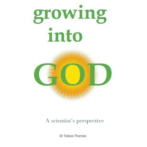 Growing into God: A Scientist's Perspective - Paperback