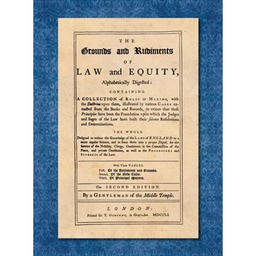 The Grounds and Rudiments of Law and Equity Alphabetically Digested... [1751]