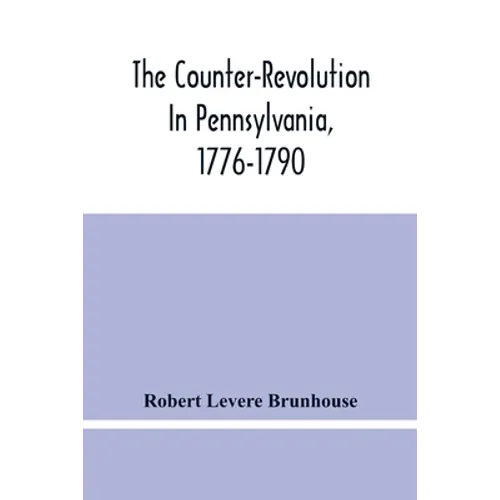The Counter-Revolution In Pennsylvania, 1776-1790 - Paperback