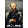 The Life and Campaigns of Field-Marshal Prince Blücher