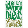 Did Ye Hear Mammy Died?: A Memoir - Paperback