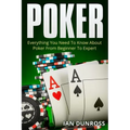 Poker: Everything You Need To Know About Poker From Beginner To Expert - Paperback
