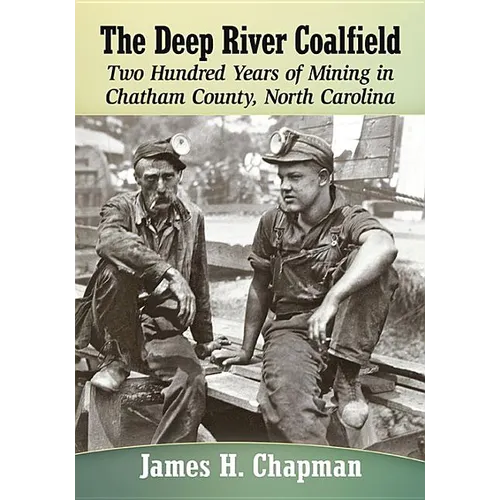 The Deep River Coalfield: Two Hundred Years of Mining in Chatham County, North Carolina