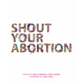Shout Your Abortion - Paperback