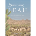 Surviving Leah: When Giving Up Isn't an Option - Hardcover