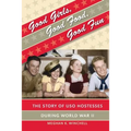 Good Girls, Good Food, Good Fun: The Story of USO Hostesses during World War II