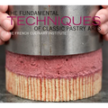 The Fundamental Techniques of Classic Pastry Arts - Hardcover