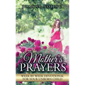 A Mother's Prayers: Week by Week Devotional For Your Unborn Child - Paperback