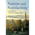 Sorrow and Satisfaction: The Life of Dr. James Dudley Gray