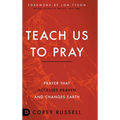 Teach Us to Pray: Prayer That Accesses Heaven and Changes Earth - Hardcover